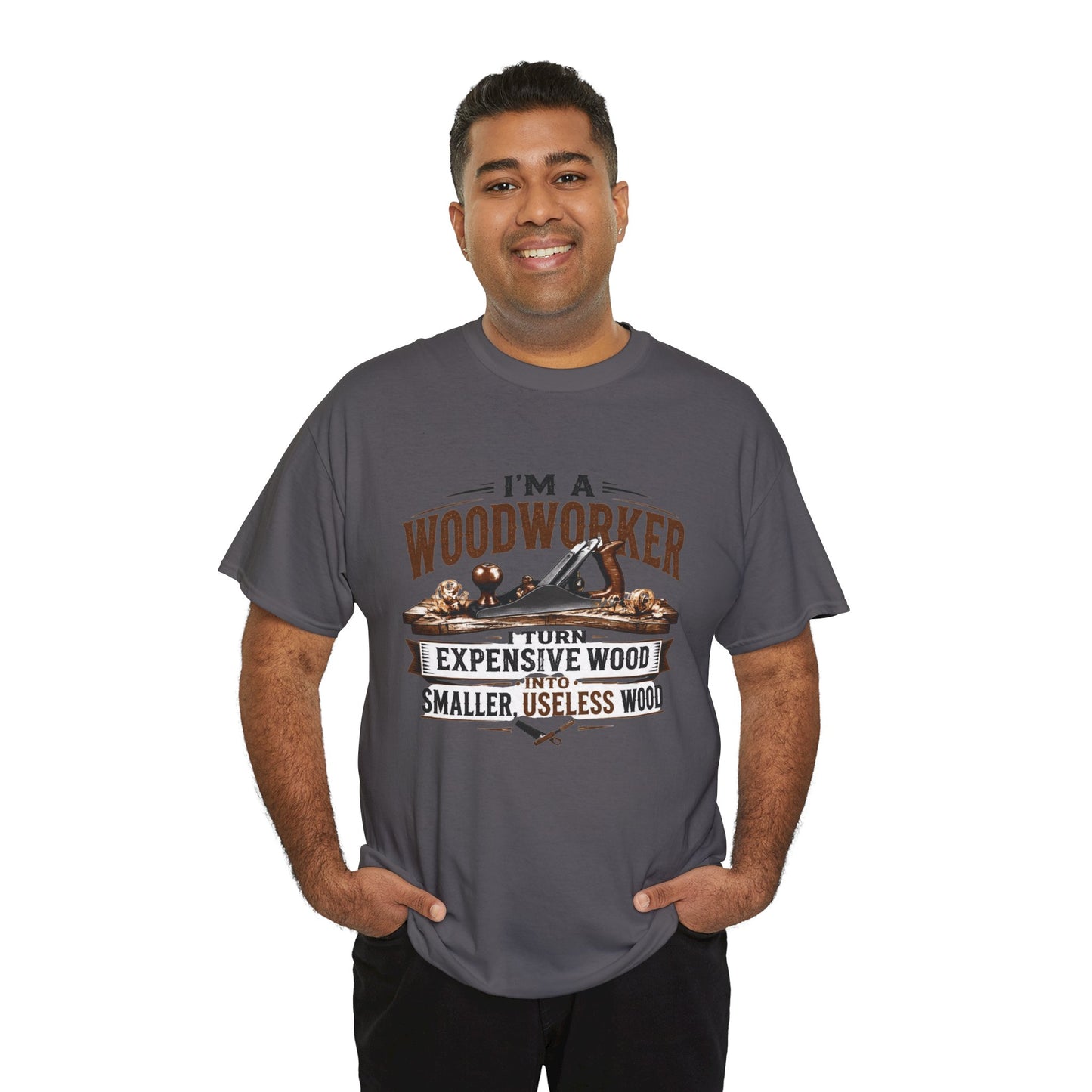 Woodworker Graphic T-Shirt – “I’m a Woodworker: I Turn Expensive Wood Into Smaller, Useless Wood”