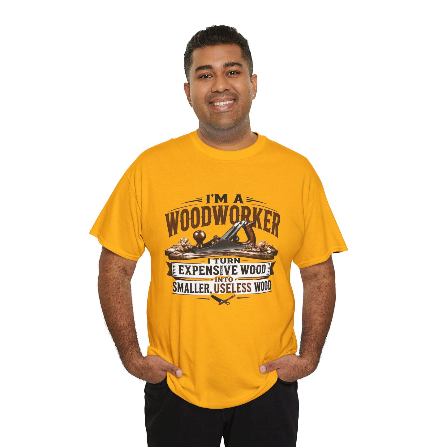 Woodworker Graphic T-Shirt – “I’m a Woodworker: I Turn Expensive Wood Into Smaller, Useless Wood”