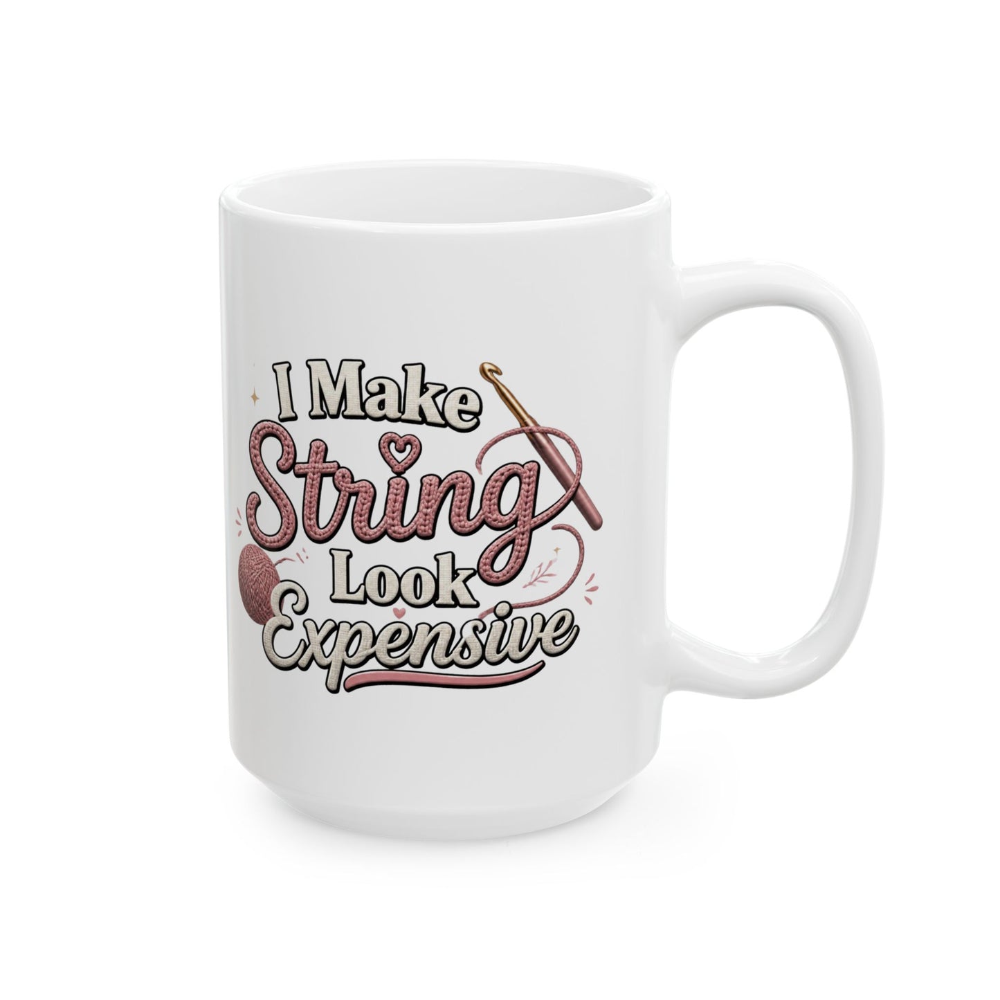 "I Make String Look Expensive" Ceramic Coffee Cup (11oz & 15oz)