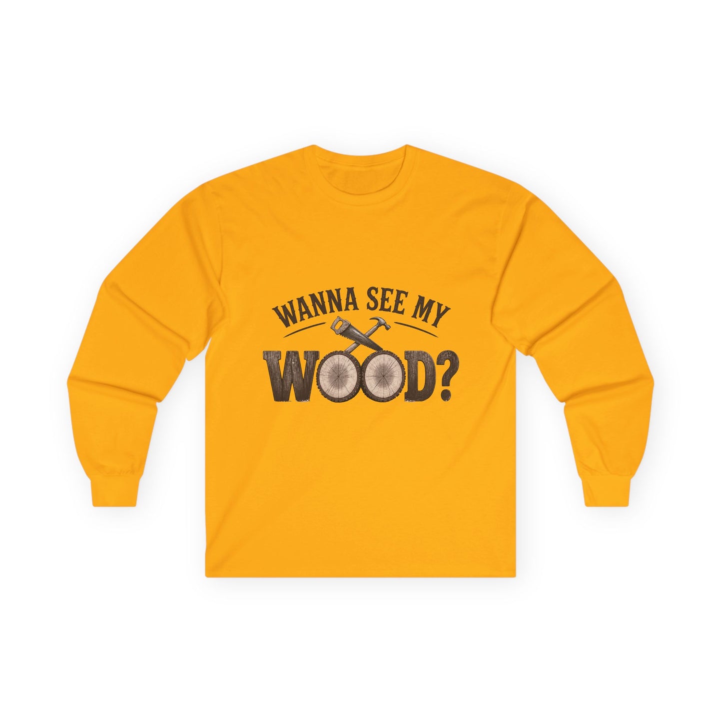 Woodworking Long Sleeve Tee — "Wanna See My Wood?" Funny Carpenter Lumberjack Shirt