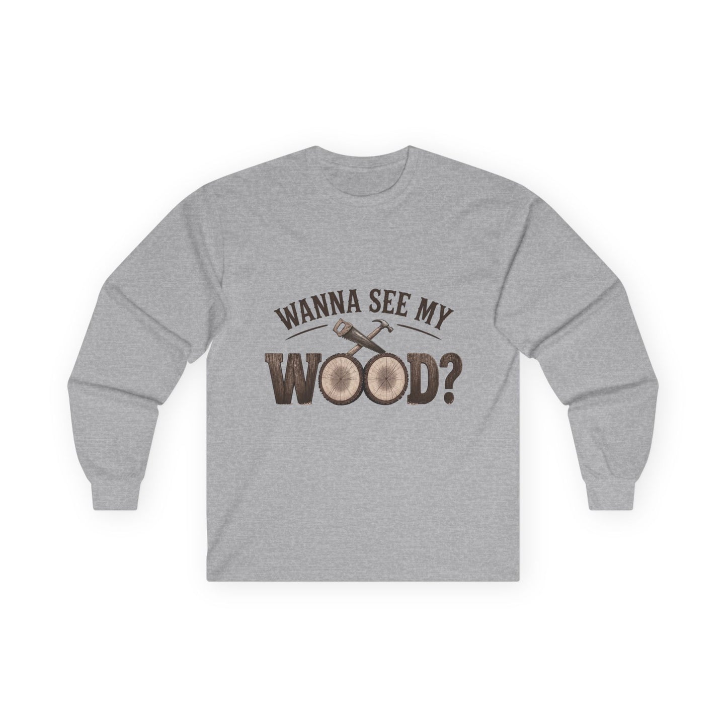 Woodworking Long Sleeve Tee — "Wanna See My Wood?" Funny Carpenter Lumberjack Shirt