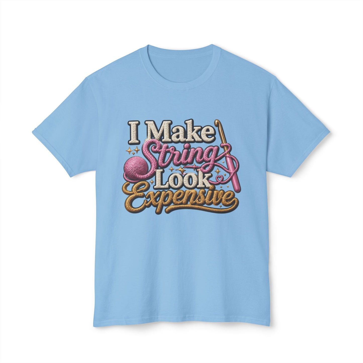 “I Make String Look Expensive” Cute Yarn Lover Crocheting Lightweight Tee