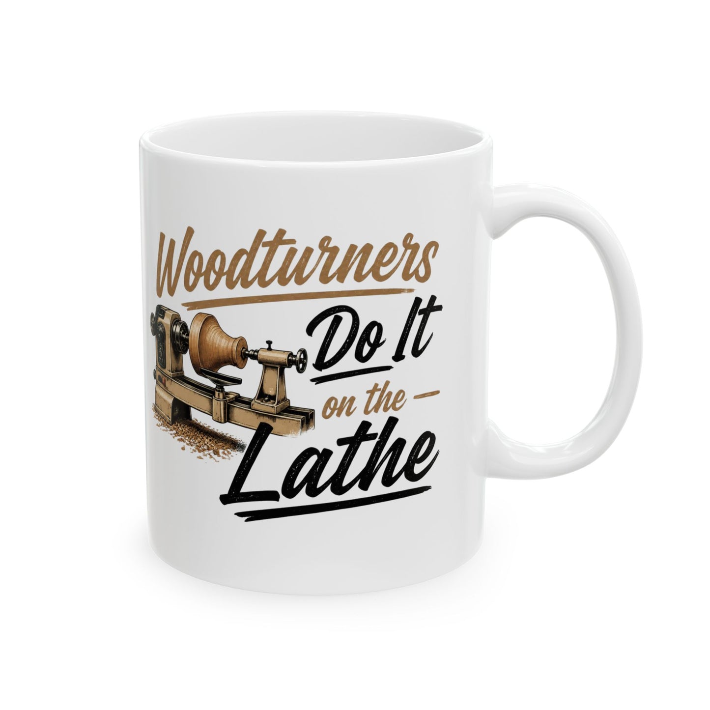Woodworkers Ceramic Mug — "Woodworkers Do It on the Lathe" 11oz/15oz