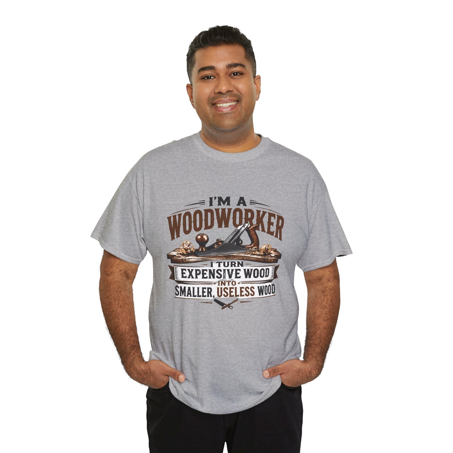 Woodworker Graphic T-Shirt – “I’m a Woodworker: I Turn Expensive Wood Into Smaller, Useless Wood”
