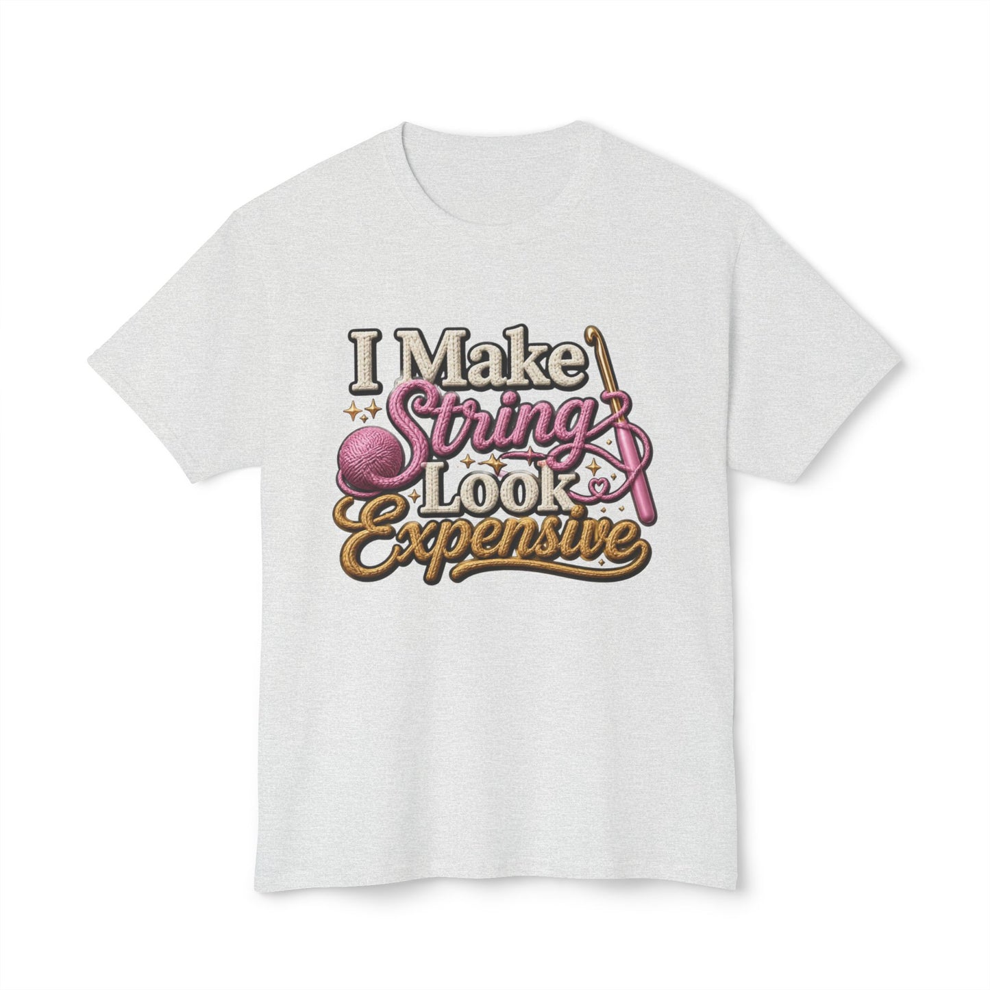 “I Make String Look Expensive” Cute Yarn Lover Crocheting Lightweight Tee