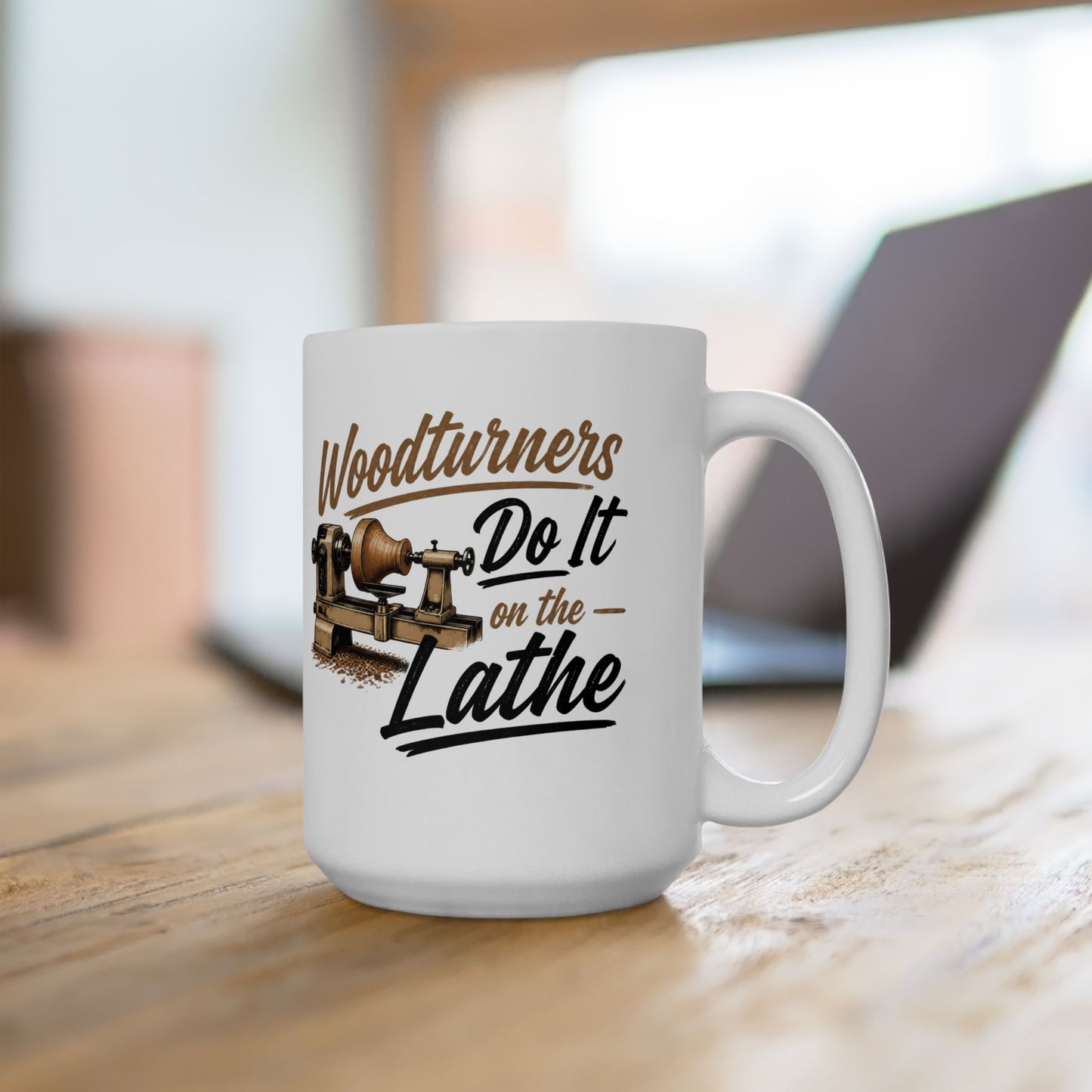 Woodworkers Ceramic Mug — "Woodworkers Do It on the Lathe" 11oz/15oz