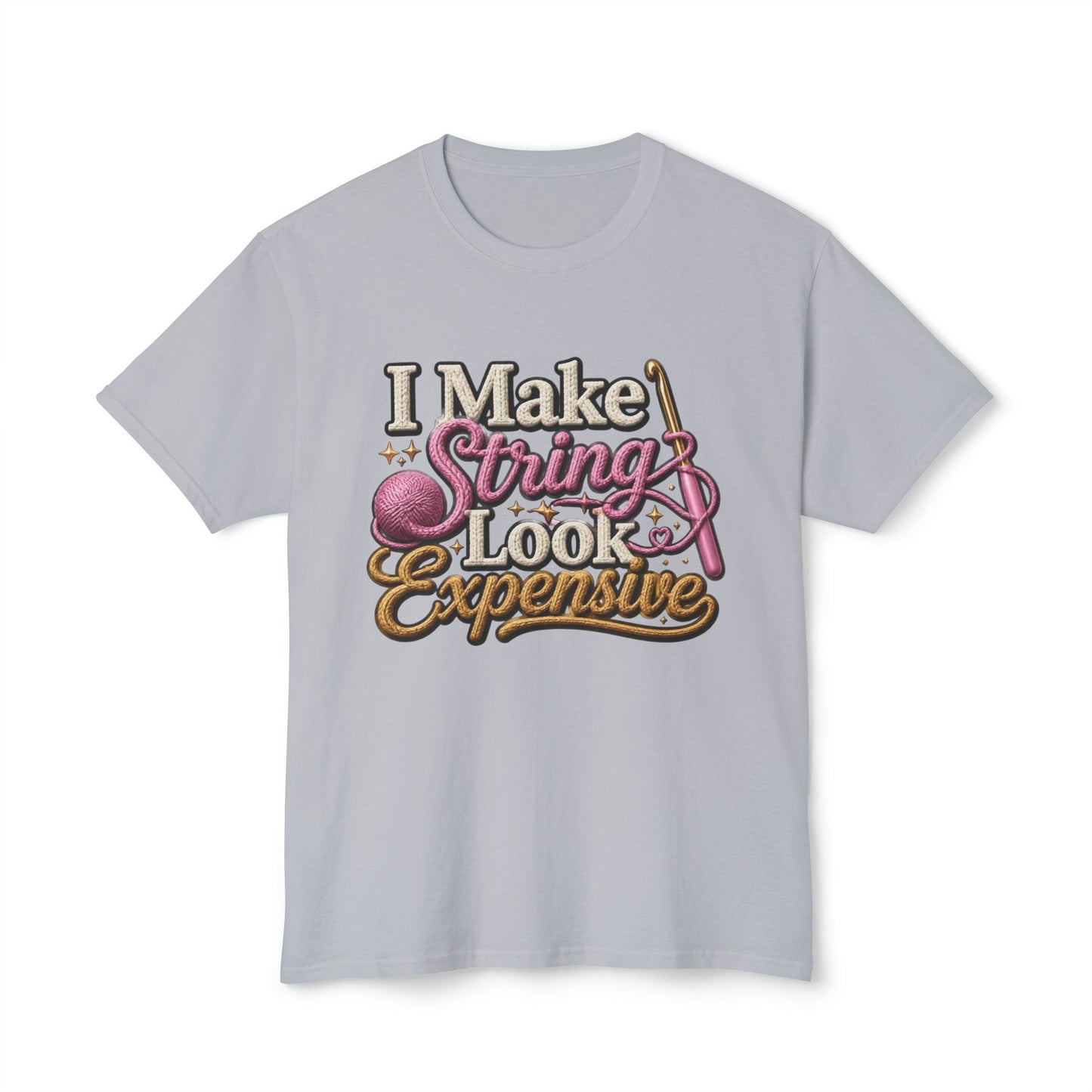 “I Make String Look Expensive” Cute Yarn Lover Crocheting Lightweight Tee