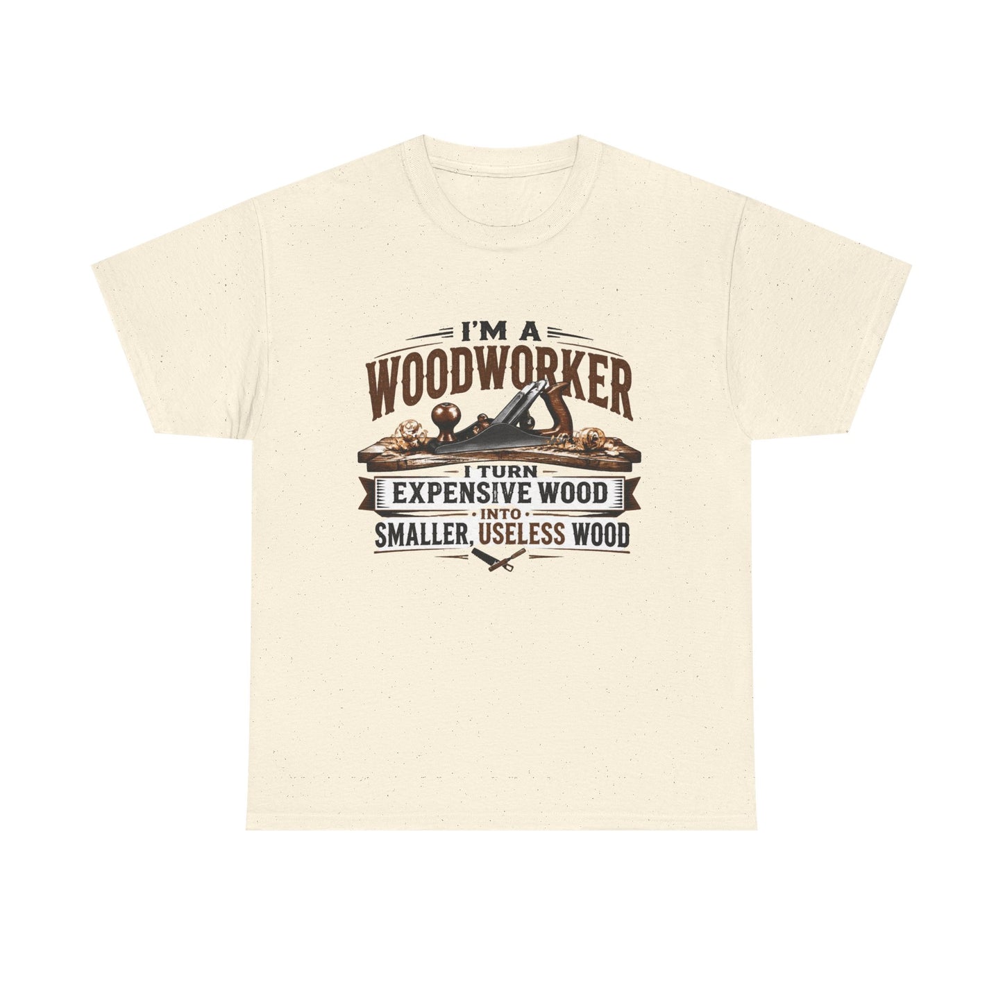 Woodworker Graphic T-Shirt – “I’m a Woodworker: I Turn Expensive Wood Into Smaller, Useless Wood”