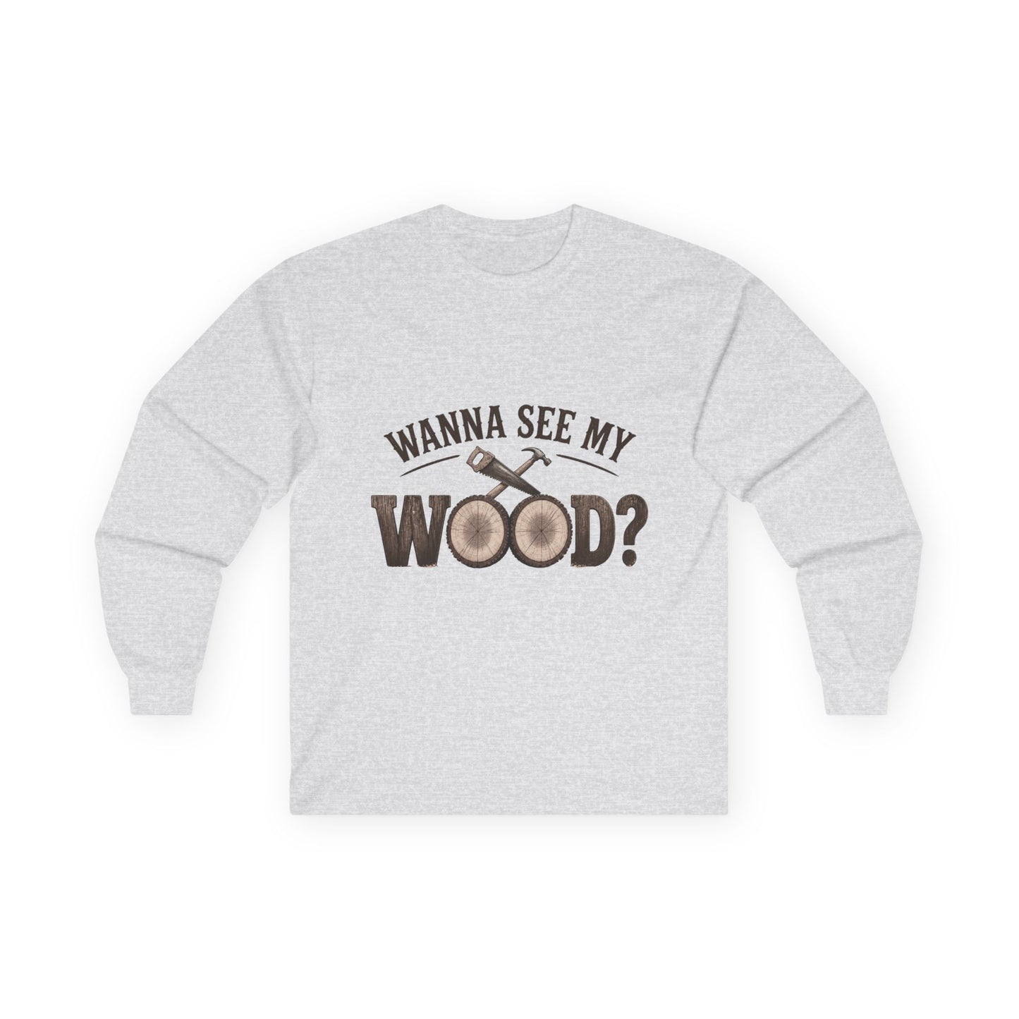 Woodworking Long Sleeve Tee — "Wanna See My Wood?" Funny Carpenter Lumberjack Shirt