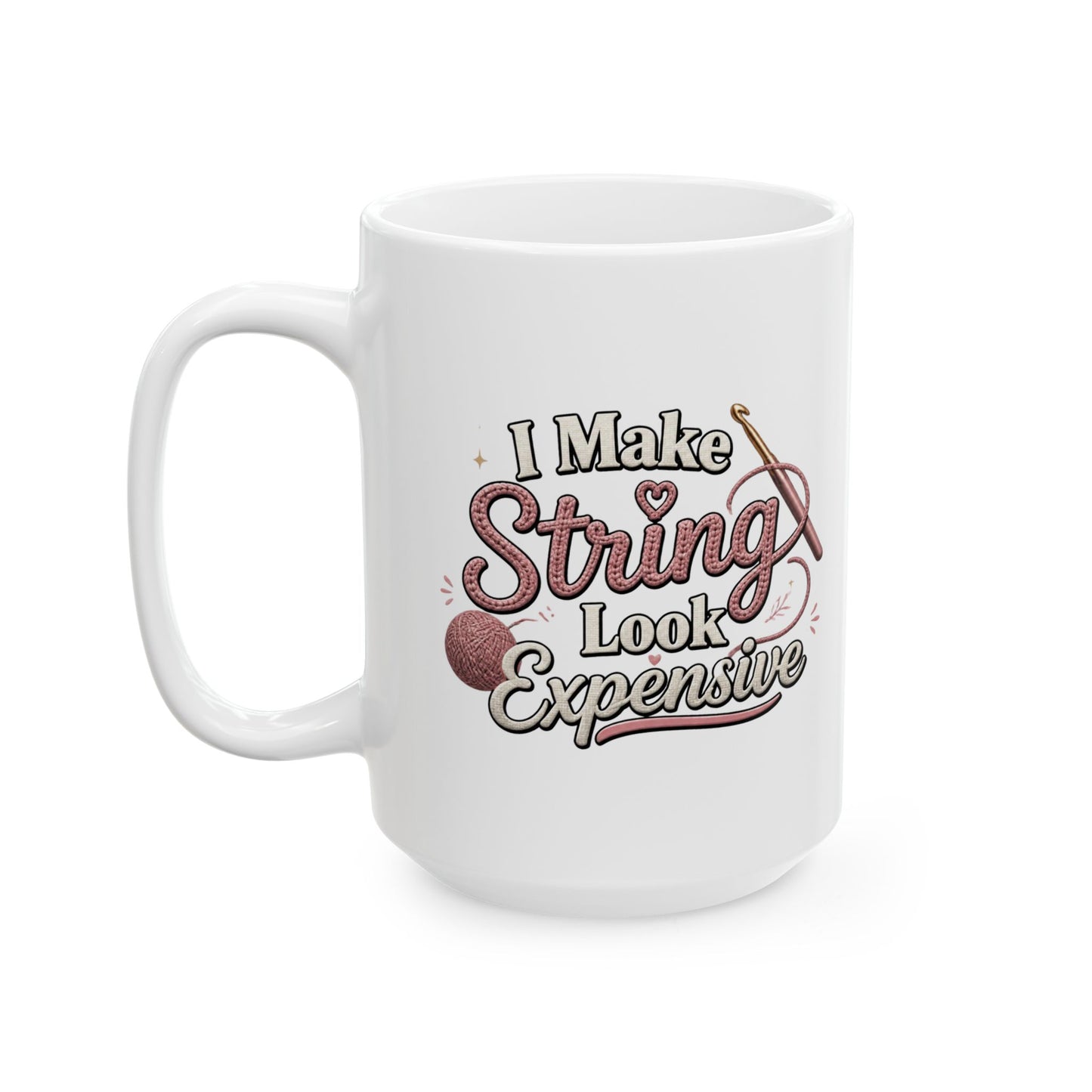 "I Make String Look Expensive" Ceramic Coffee Cup (11oz & 15oz)